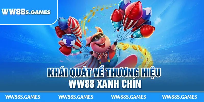 Khái quát về thương hiệu WW88 xanh chín